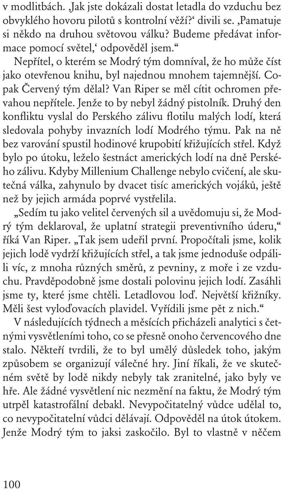 Van Riper se měl cítit ochromen převahou nepřítele. Jenže to by nebyl žádný pistolník.