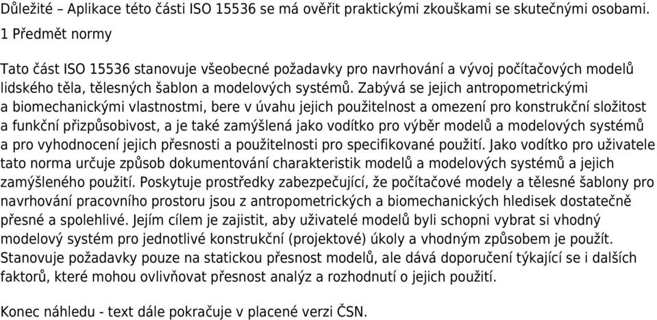 Zabývá se jejich antropometrickými a biomechanickými vlastnostmi, bere v úvahu jejich použitelnost a omezení pro konstrukční složitost a funkční přizpůsobivost, a je také zamýšlená jako vodítko pro