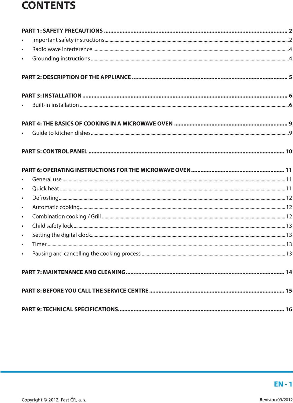 .. 10 PART 6: OPERATING INSTRUCTIONS FOR THE MICROWAVE OVEN... 11 General use... 11 Quick heat... 11 Defrosting... 12 Automatic cooking... 12 Combination cooking / Grill.