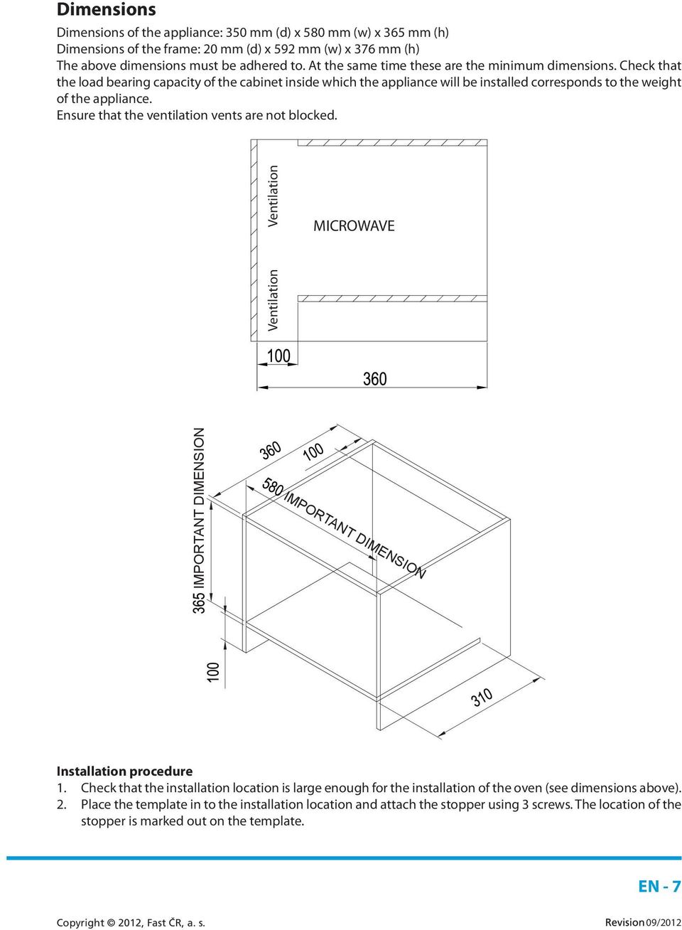 Ensure that the ventilation vents are not blocked. Ventilation MICROWAVE IMPORTANT DIMENSION Ventilation IMPORTANT DIMENSION Installation procedure 1.