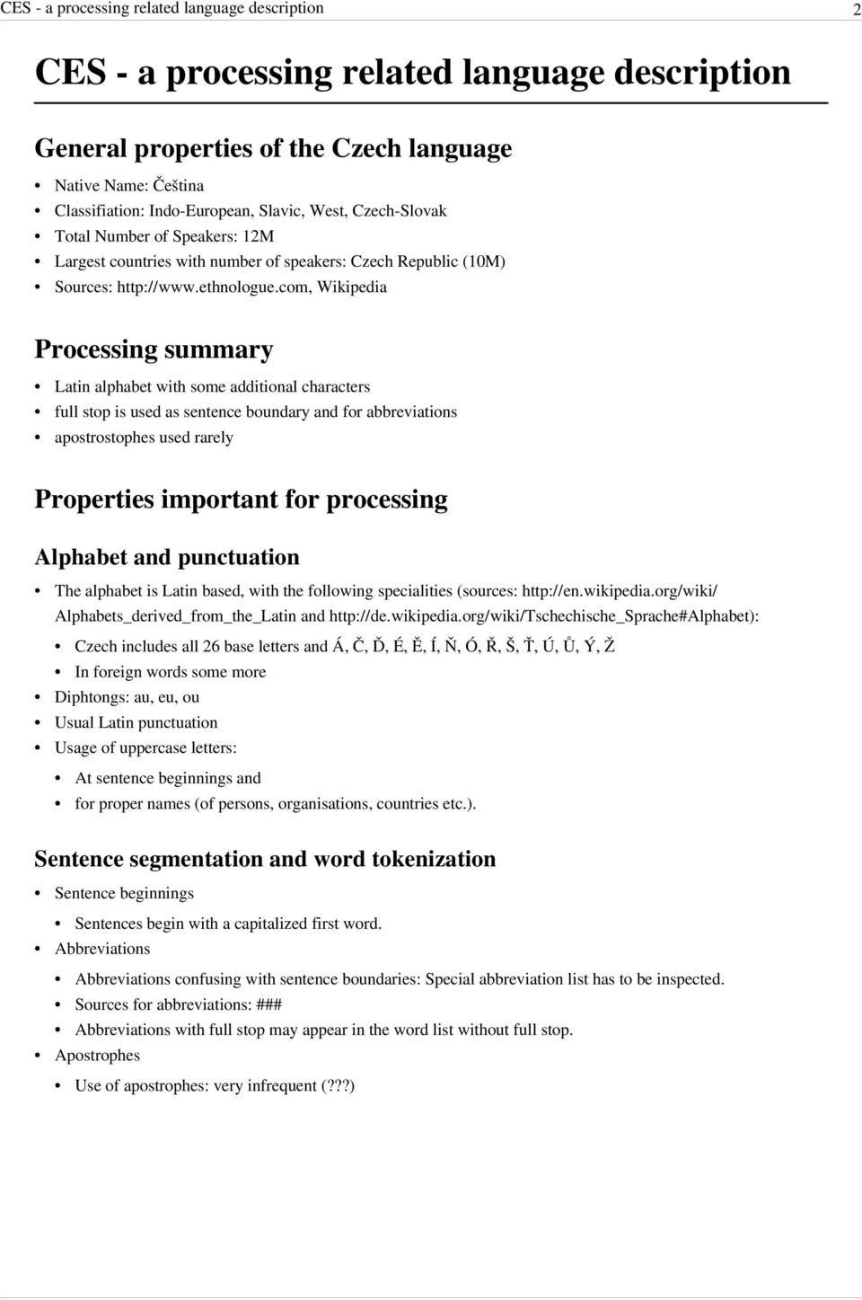 com, Wikipedia Processing summary Latin alphabet with some additional characters full stop is used as sentence boundary and for abbreviations apostrostophes used rarely Properties important for