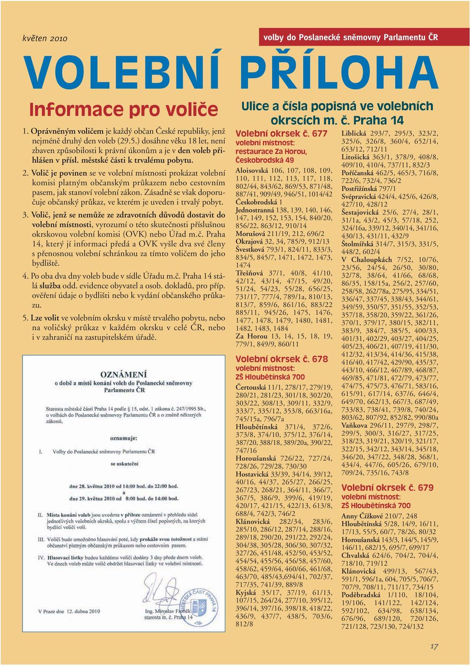 Voliã je povinen se ve volební místnosti prokázat volební komisi platn m obãansk m prûkazem nebo cestovním pasem, jak stanoví volební zákon.