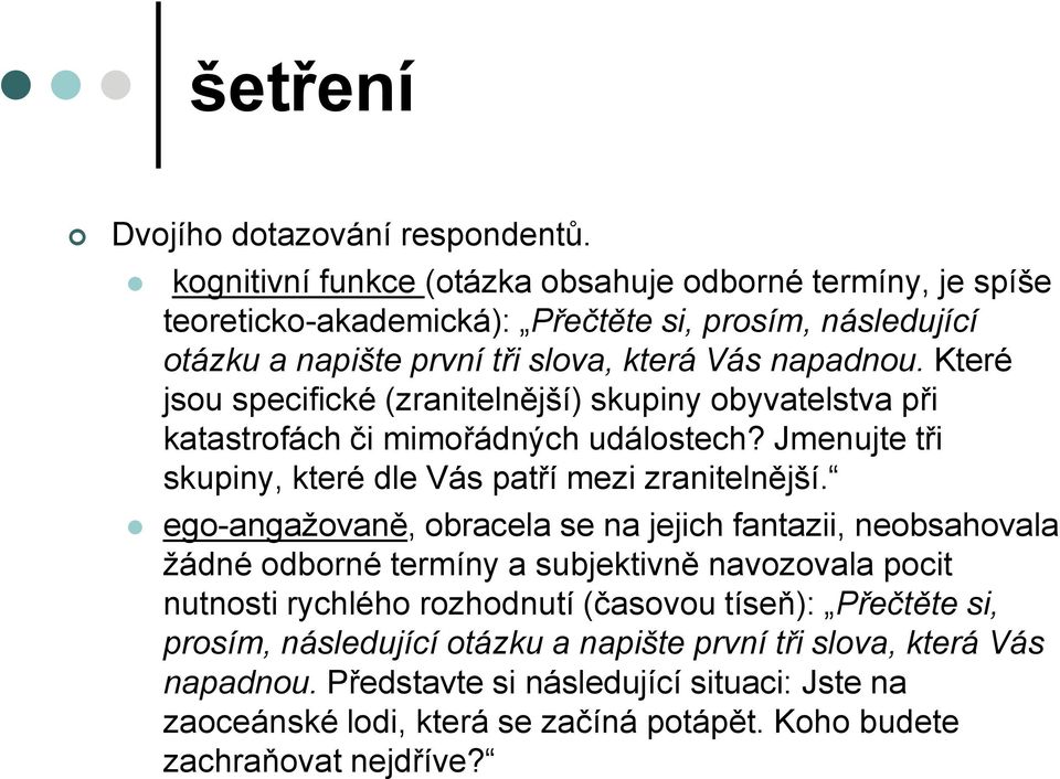 Které jsou specifické (zranitelnější) skupiny obyvatelstva při katastrofách či mimořádných událostech? Jmenujte tři skupiny, které dle Vás patří mezi zranitelnější.