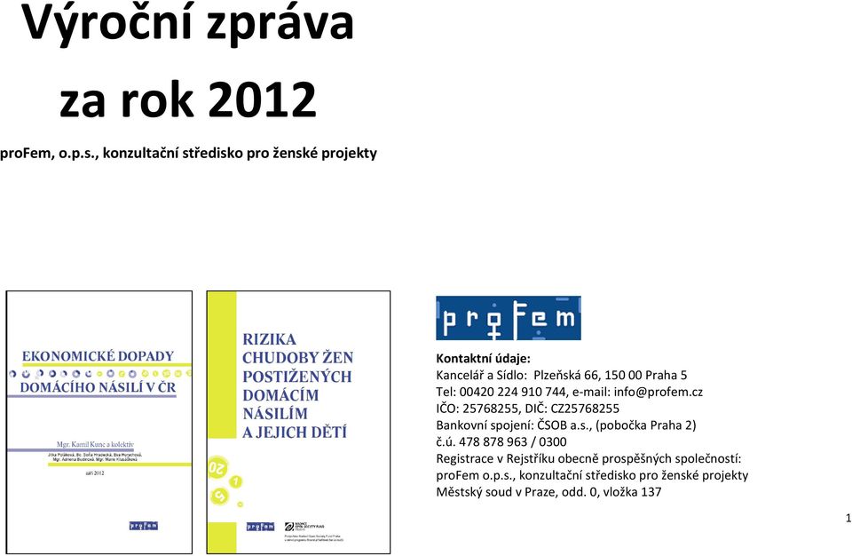 00420 224 910 744, e-mail: info@profem.cz IČO: 25768255, DIČ: CZ25768255 Bankovní spojení: ČSOB a.s., (pobočka Praha 2) č.