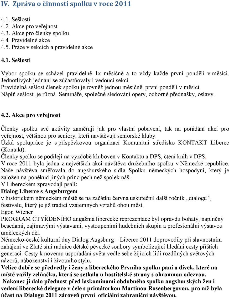 Semináře, společné sledování opery, odborné přednášky, oslavy. 4.2.