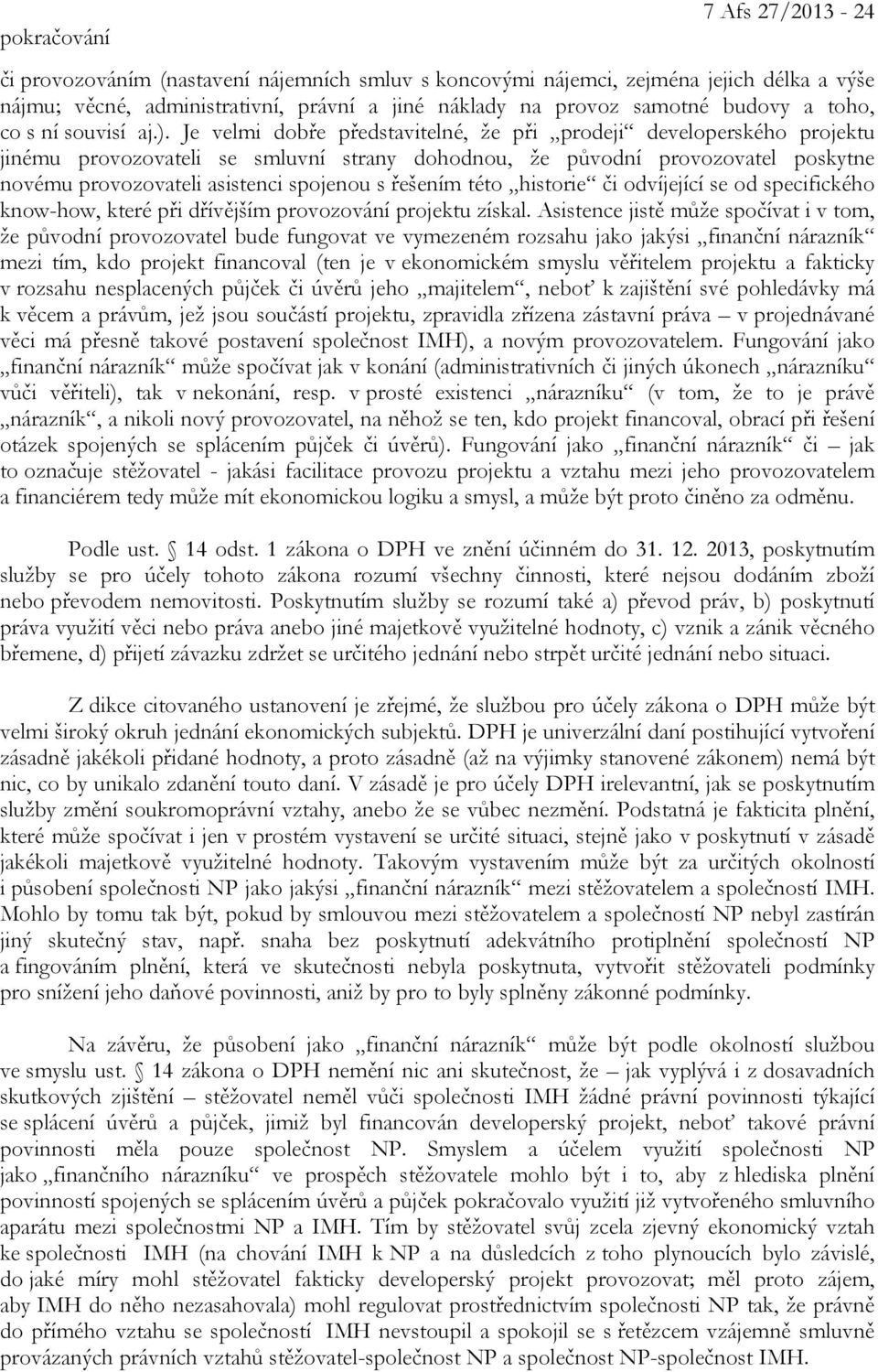 Je velmi dobře představitelné, že při prodeji developerského projektu jinému provozovateli se smluvní strany dohodnou, že původní provozovatel poskytne novému provozovateli asistenci spojenou s