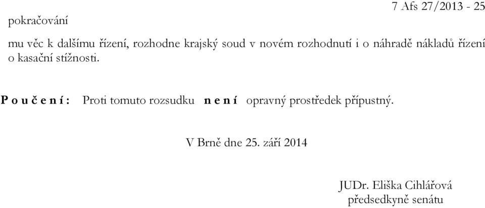 P o u č e n í : Proti tomuto rozsudku n e n í opravný prostředek