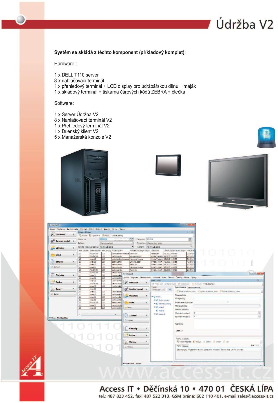skladový terminál + tiskárna čárových kódů ZEBRA + čtečka Software: 1 x Server Údržba V2 8 x
