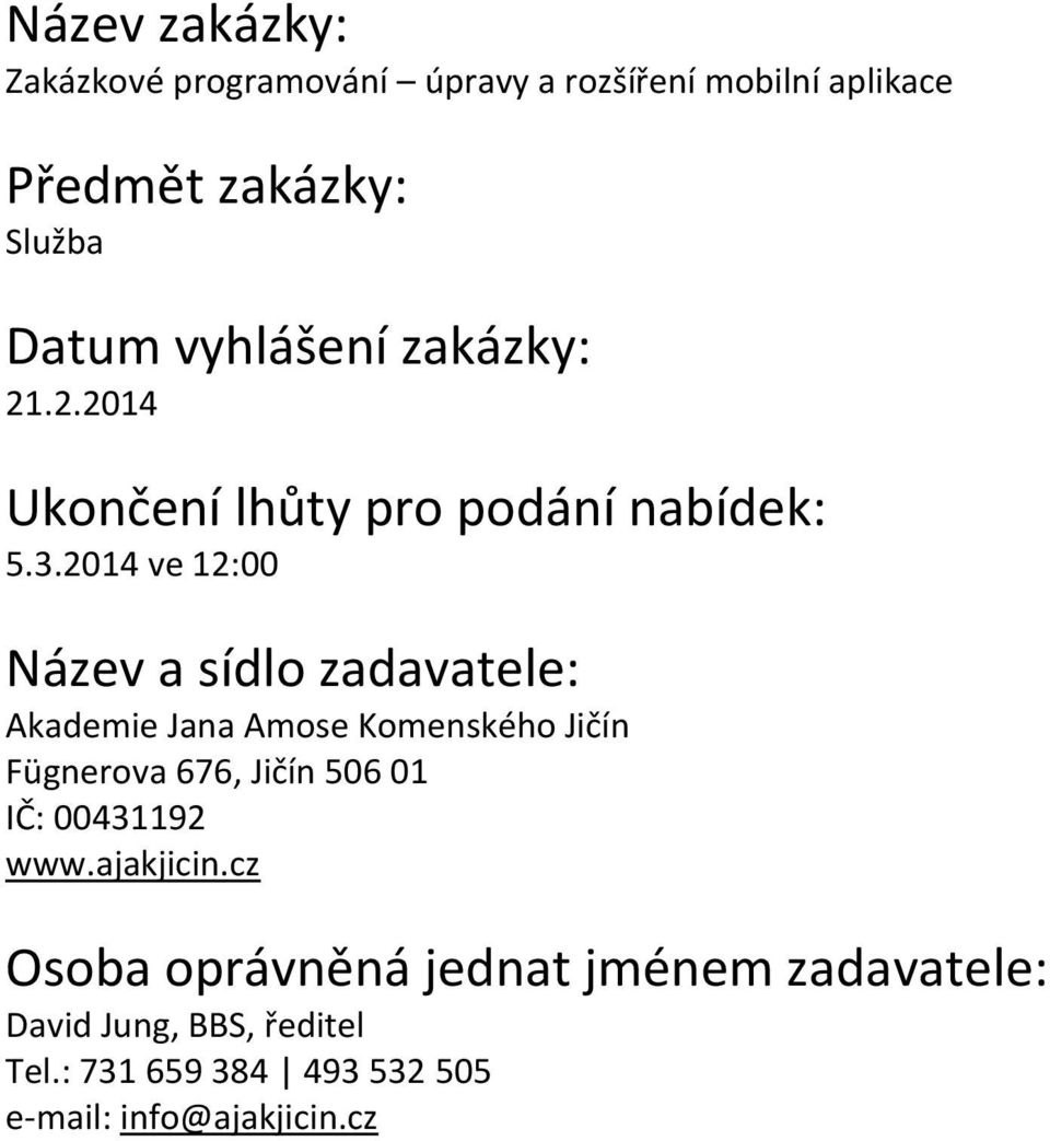 2014 ve 12:00 Název a sídlo zadavatele: Akademie Jana Amose Komenského Jičín Fügnerova 676, Jičín 506 01