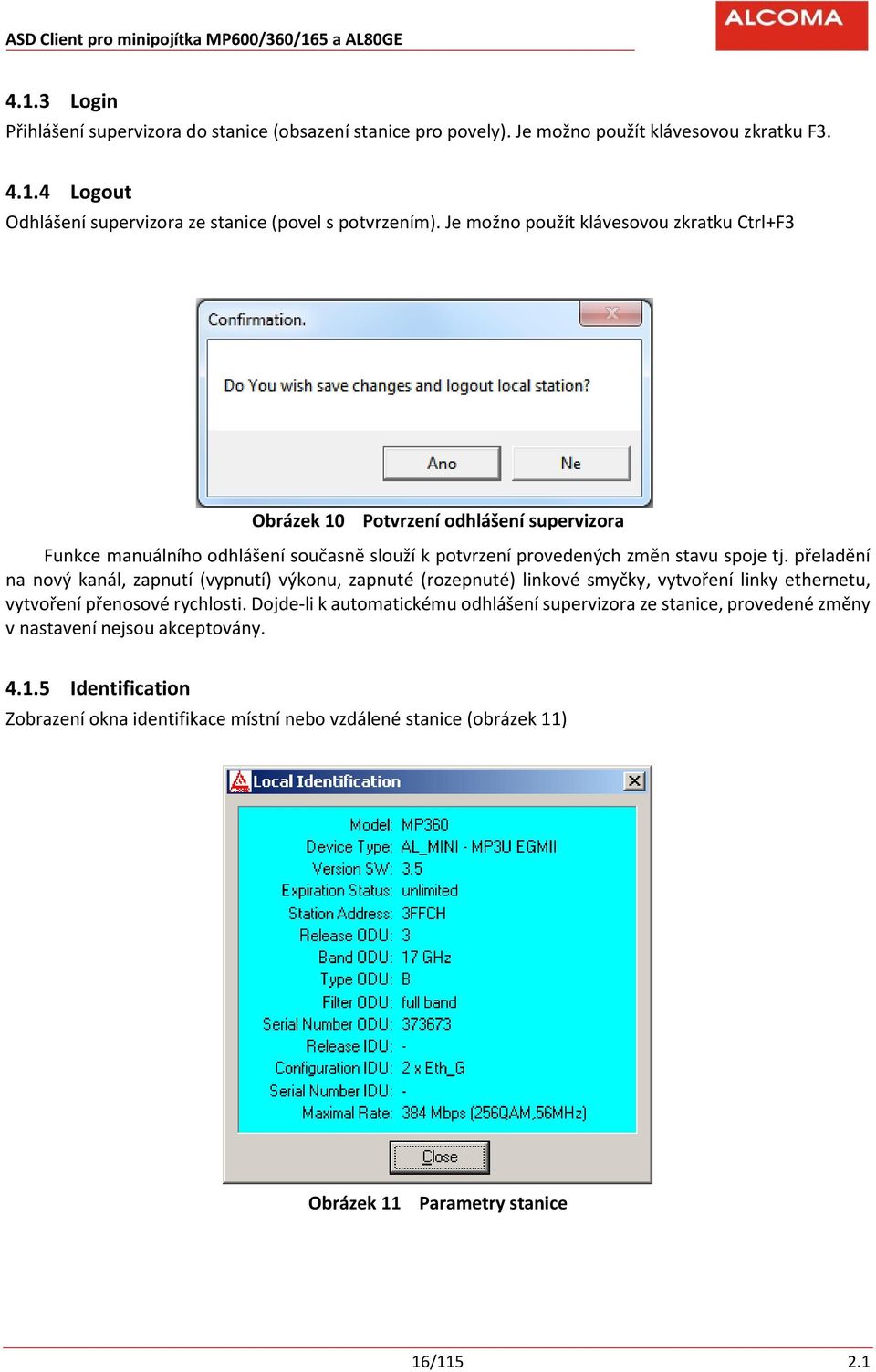 přeladění na nový kanál, zapnutí (vypnutí) výkonu, zapnuté (rozepnuté) linkové smyčky, vytvoření linky ethernetu, vytvoření přenosové rychlosti.