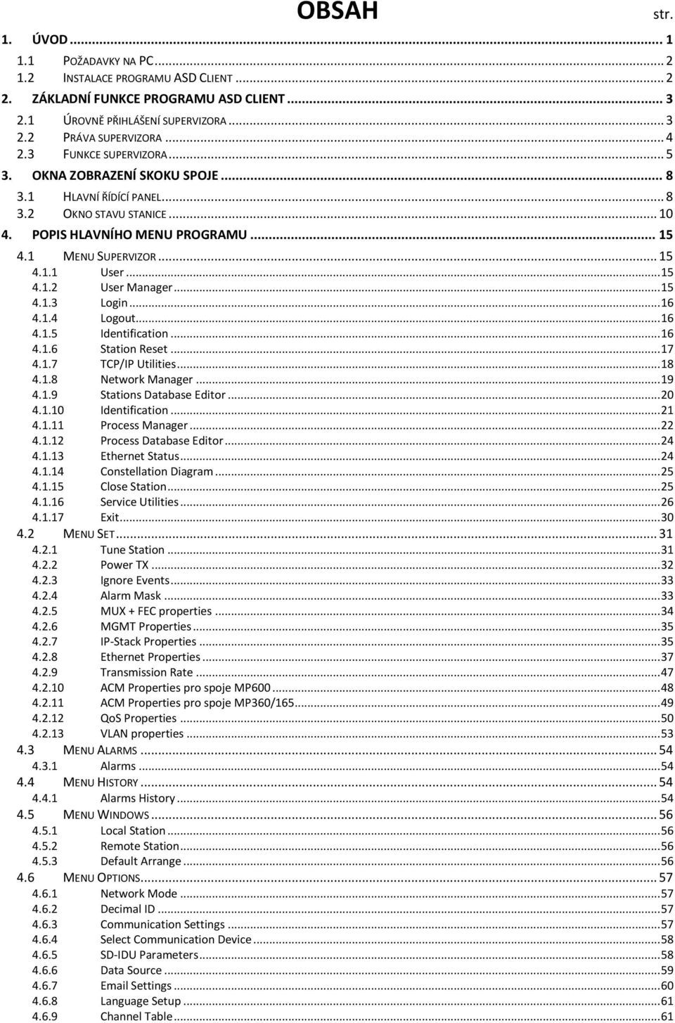 .. 15 User Manager... 15 4.1.3 4.1.4 Login... 16 Logout... 16 4.1.5 Identification... 16 4.1.6 Station Reset... 17 4.1.7 TCP/IP Utilities... 18 4.1.8 Network Manager... 19 4.1.9 Stations Database Editor.