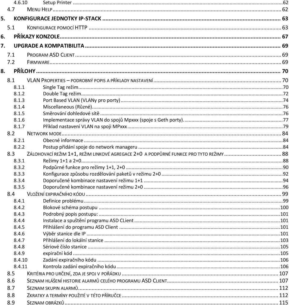 .. 74 Miscellaneous (Různé)... 76 8.1.5 8.1.6 Směrování dohledové sítě... 76 Implementace správy VLAN do spojů Mpxxx (spoje s Geth porty).... 77 8.1.7 Příklad nastavení VLAN na spoji MPxxx... 79 8.