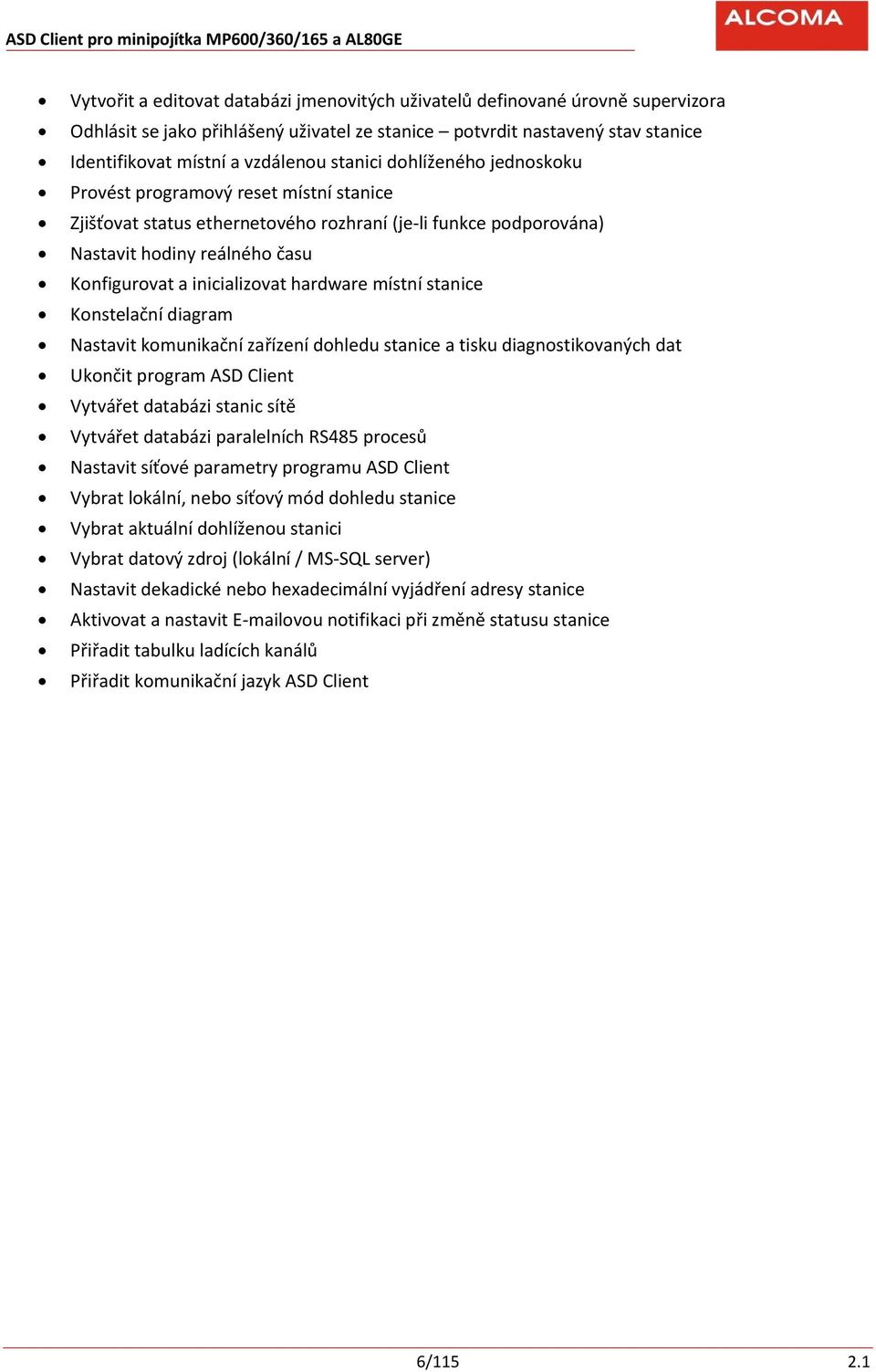 hardware místní stanice Konstelační diagram Nastavit komunikační zařízení dohledu stanice a tisku diagnostikovaných dat Ukončit program ASD Client Vytvářet databázi stanic sítě Vytvářet databázi