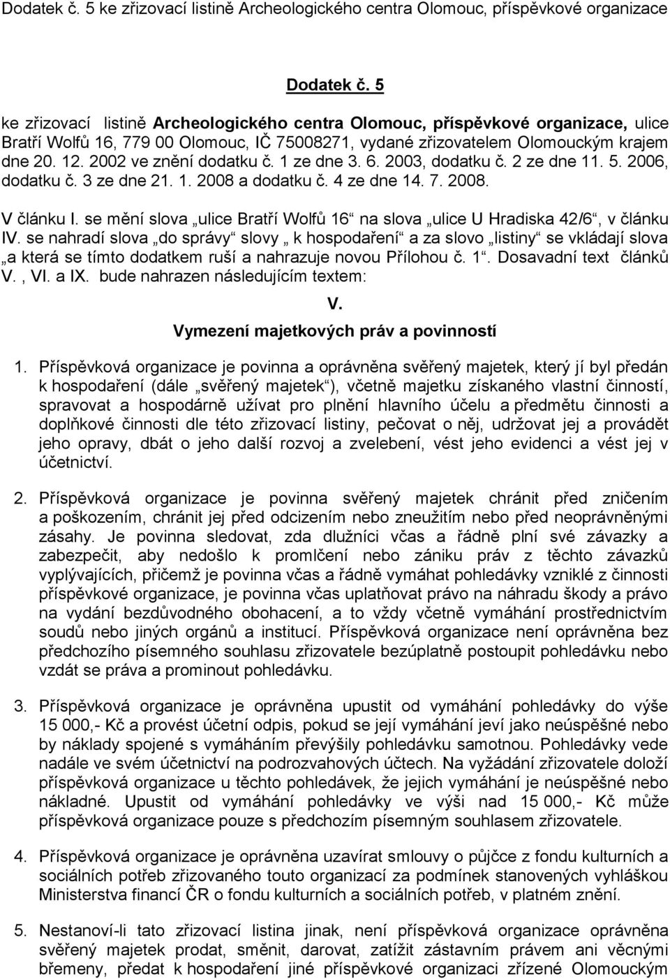 2002 ve znění dodatku č. 1 ze dne 3. 6. 2003, dodatku č. 2 ze dne 11. 5. 2006, dodatku č. 3 ze dne 21. 1. 2008 a dodatku č. 4 ze dne 14. 7. 2008. V článku I.