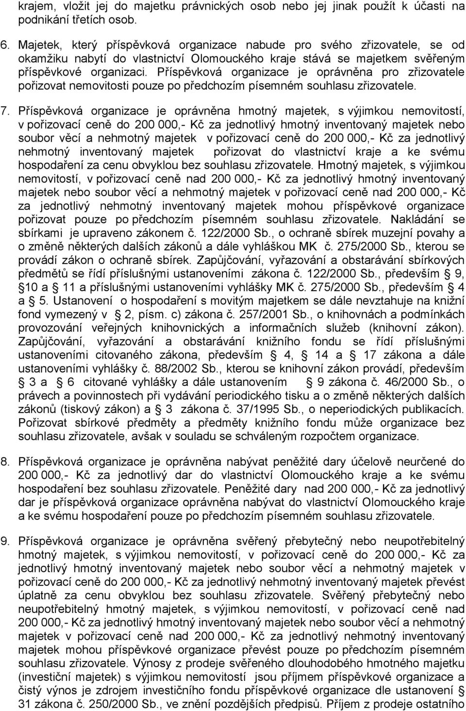 Příspěvková organizace je oprávněna pro zřizovatele pořizovat nemovitosti pouze po předchozím písemném souhlasu zřizovatele. 7.