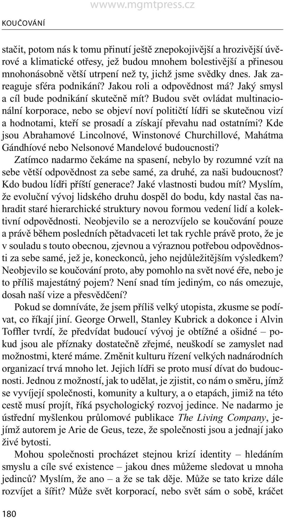 Budou svět ovládat multinacionální korporace, nebo se objeví noví političtí lídři se skutečnou vizí a hodnotami, kteří se prosadí a získají převahu nad ostatními?