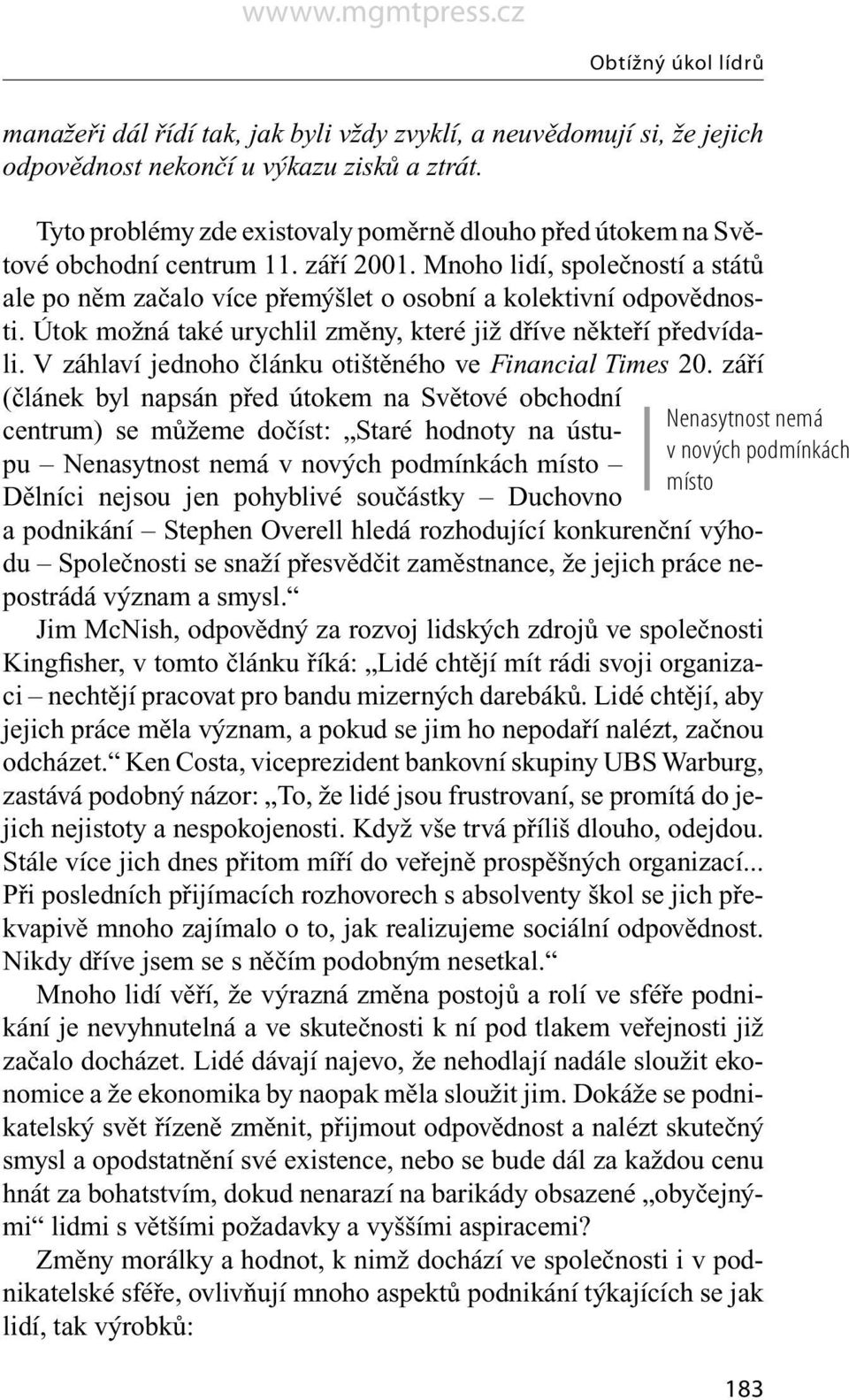 Útok možná také urychlil změny, které již dříve někteří předvídali. V záhlaví jednoho článku otištěného ve Financial Times 20.