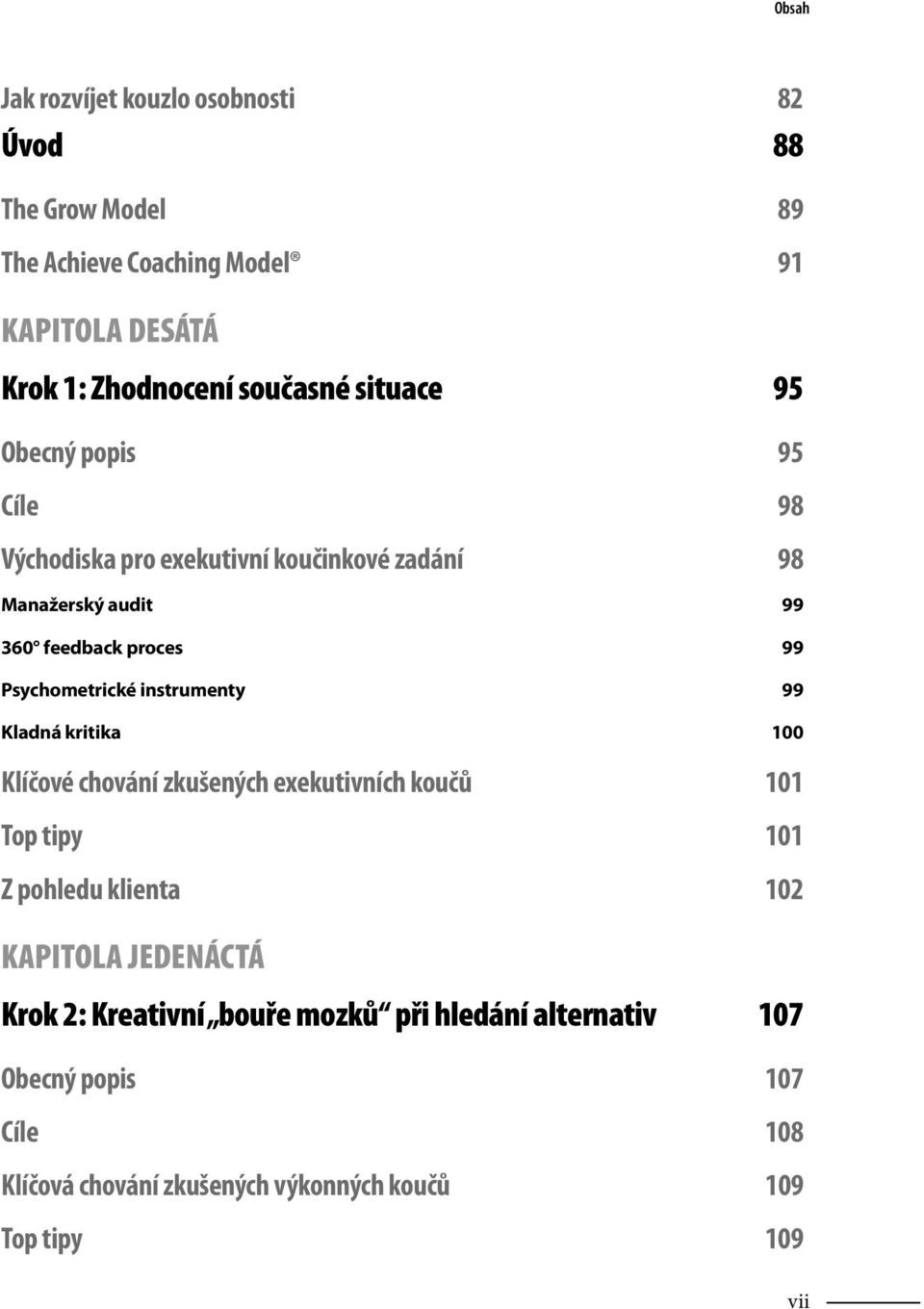 Psychometrické instrumenty 99 Kladná kritika 100 Klíčové chování zkušených exekutivních koučů 101 Top tipy 101 Z pohledu klienta 102