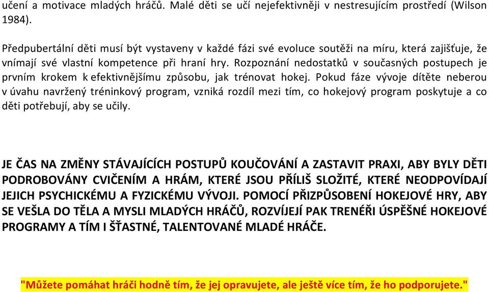 Rozpoznání nedostatků v současných postupech je prvním krokem k efektivnějšímu způsobu, jak trénovat hokej.