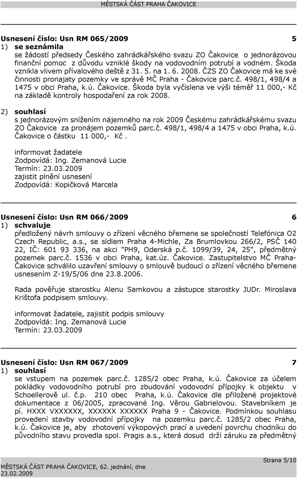 Čakovice. Škoda byla vyčíslena ve výši téměř 11 000,- Kč na základě kontroly hospodaření za rok 2008.