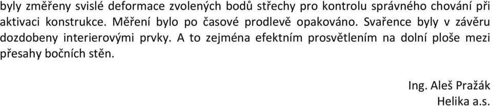 Svařence byly v závěru dozdobeny interierovými prvky.