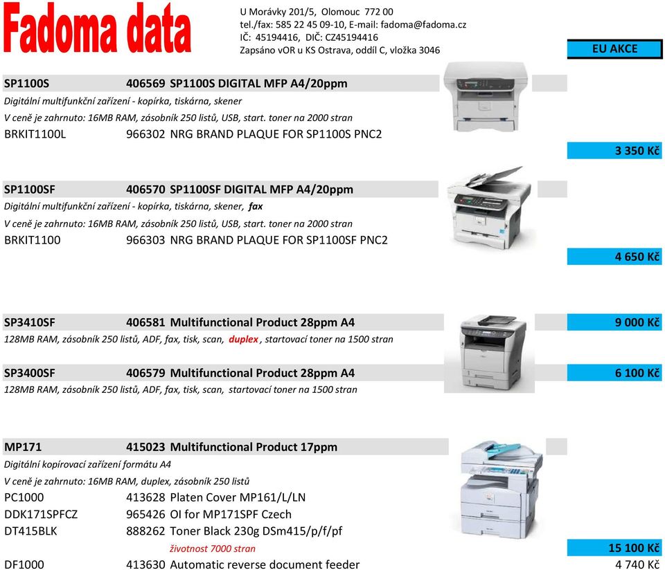 je zahrnuto: 16MB RAM, zásobník 250 listů, USB, start.