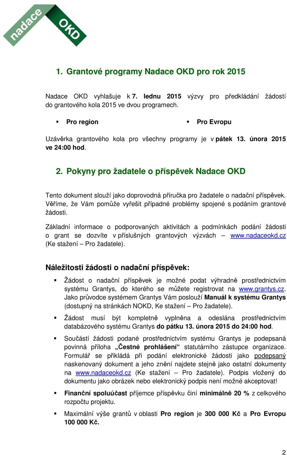 15 ve 24:00 hod. 2. Pokyny pro žadatele o příspěvek Nadace OKD Tento dokument slouží jako doprovodná příručka pro žadatele o nadační příspěvek.