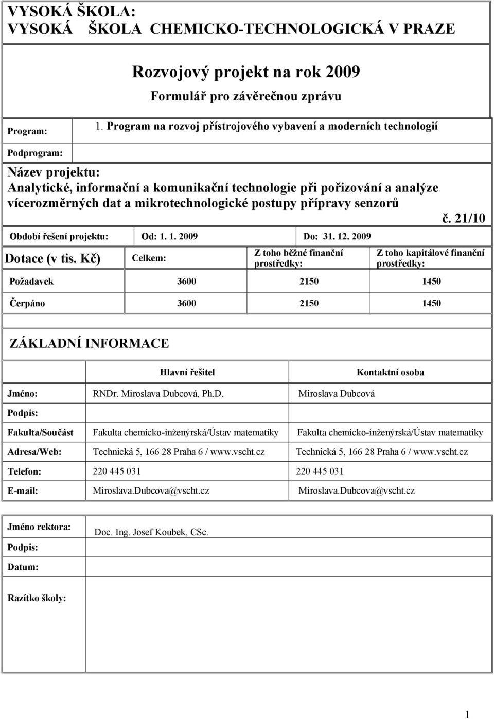 mikrotechnologické postupy přípravy senzorů č. 21/10 Období řešení projektu: Od: 1. 1. 2009 Do: 31. 12. 2009 Dotace (v tis.