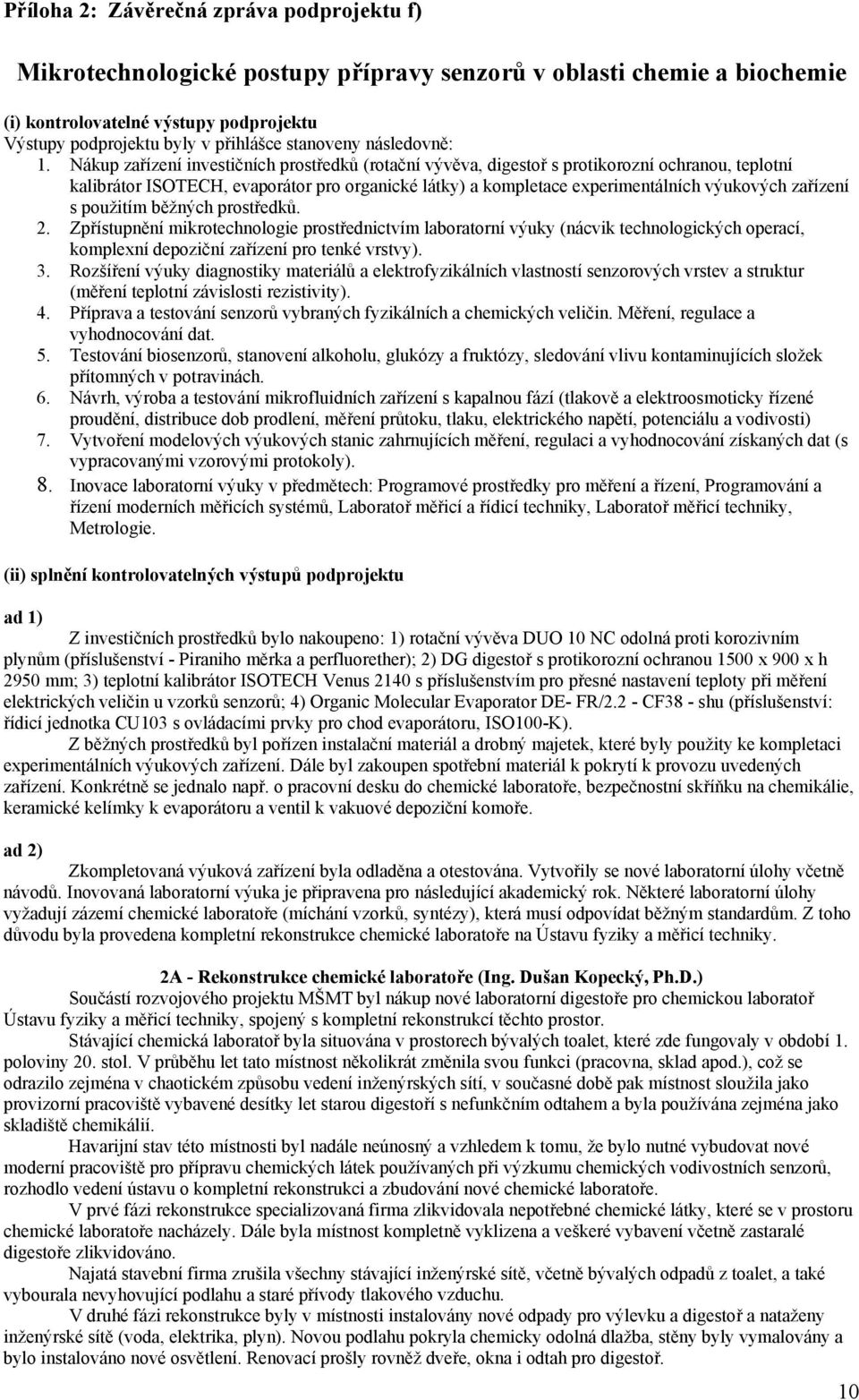 Nákup zařízení investičních prostředků (rotační vývěva, digestoř s protikorozní ochranou, teplotní kalibrátor ISOTECH, evaporátor pro organické látky) a kompletace experimentálních výukových zařízení