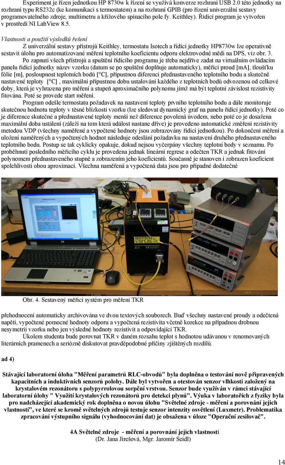 Řídicí program je vytvořen v prostředí NI LabView 8.5.