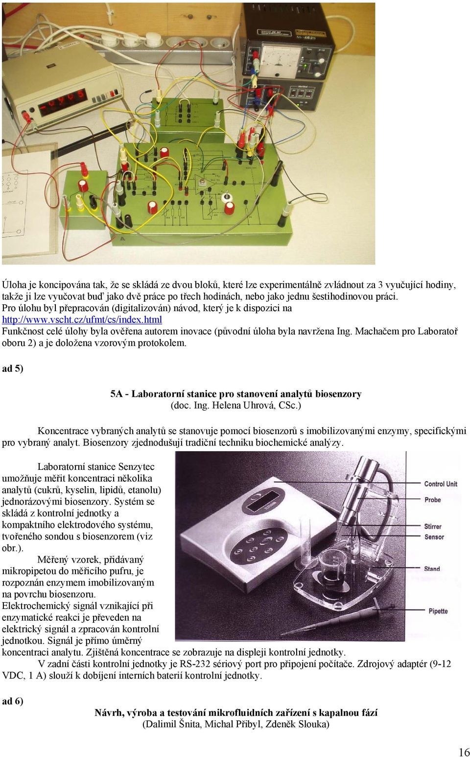 html Funkčnost celé úlohy byla ověřena autorem inovace (původní úloha byla navržena Ing. Machačem pro Laboratoř oboru 2) a je doložena vzorovým protokolem.