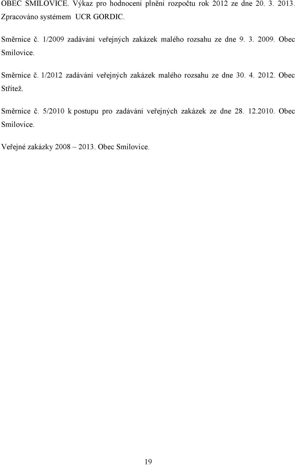1/2012 zadávání veřejných zakázek malého rozsahu ze dne 30. 4. 2012. Obec Stříteţ. Směrnice č.