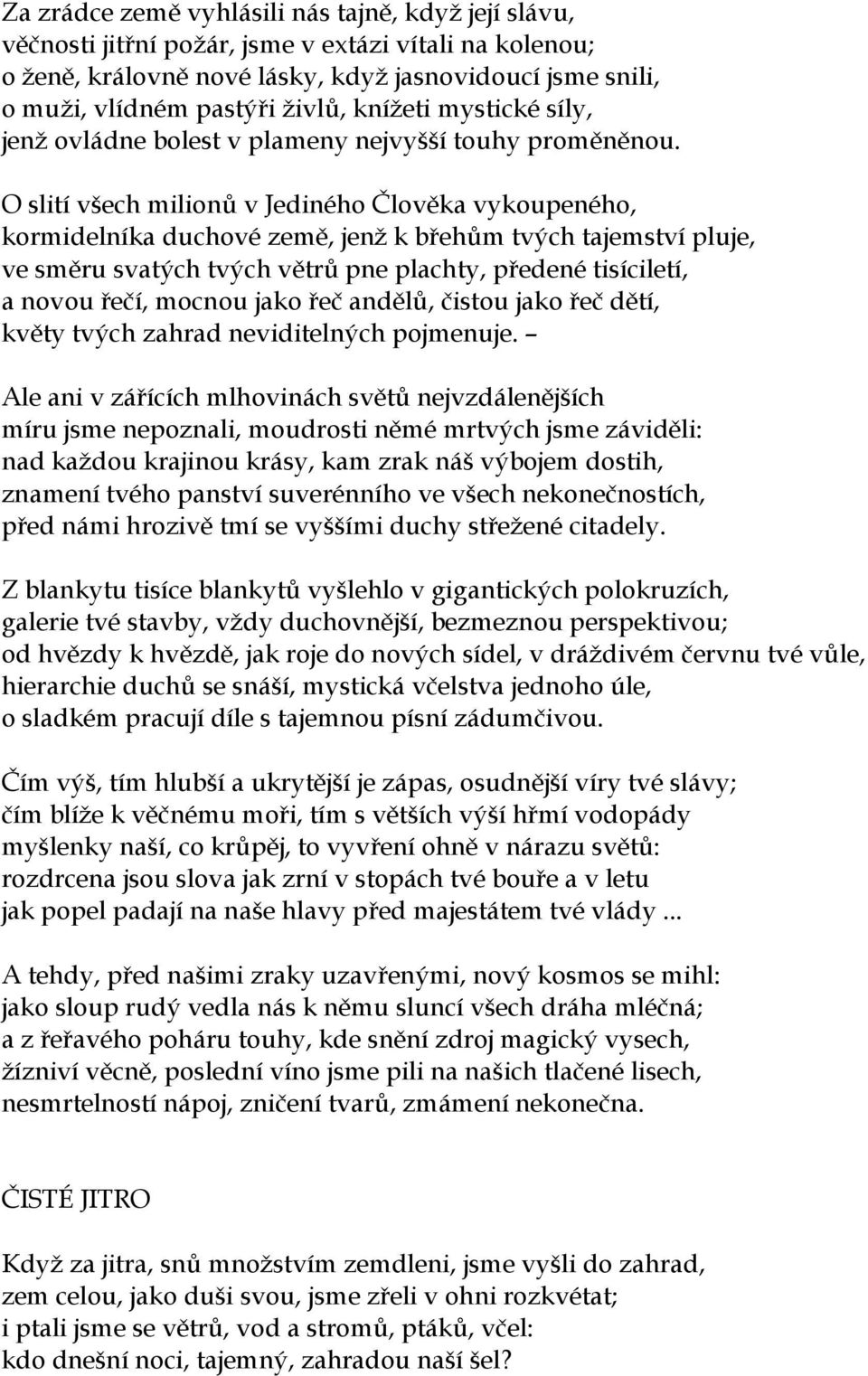 O slití všech milionů v Jediného Člověka vykoupeného, kormidelníka duchové země, jenž k břehům tvých tajemství pluje, ve směru svatých tvých větrů pne plachty, předené tisíciletí, a novou řečí,