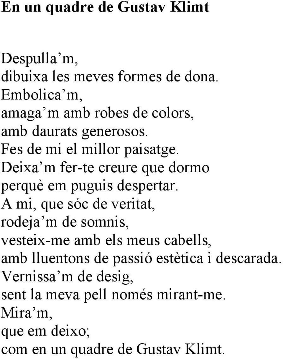 Deixa m fer-te creure que dormo perquè em puguis despertar.