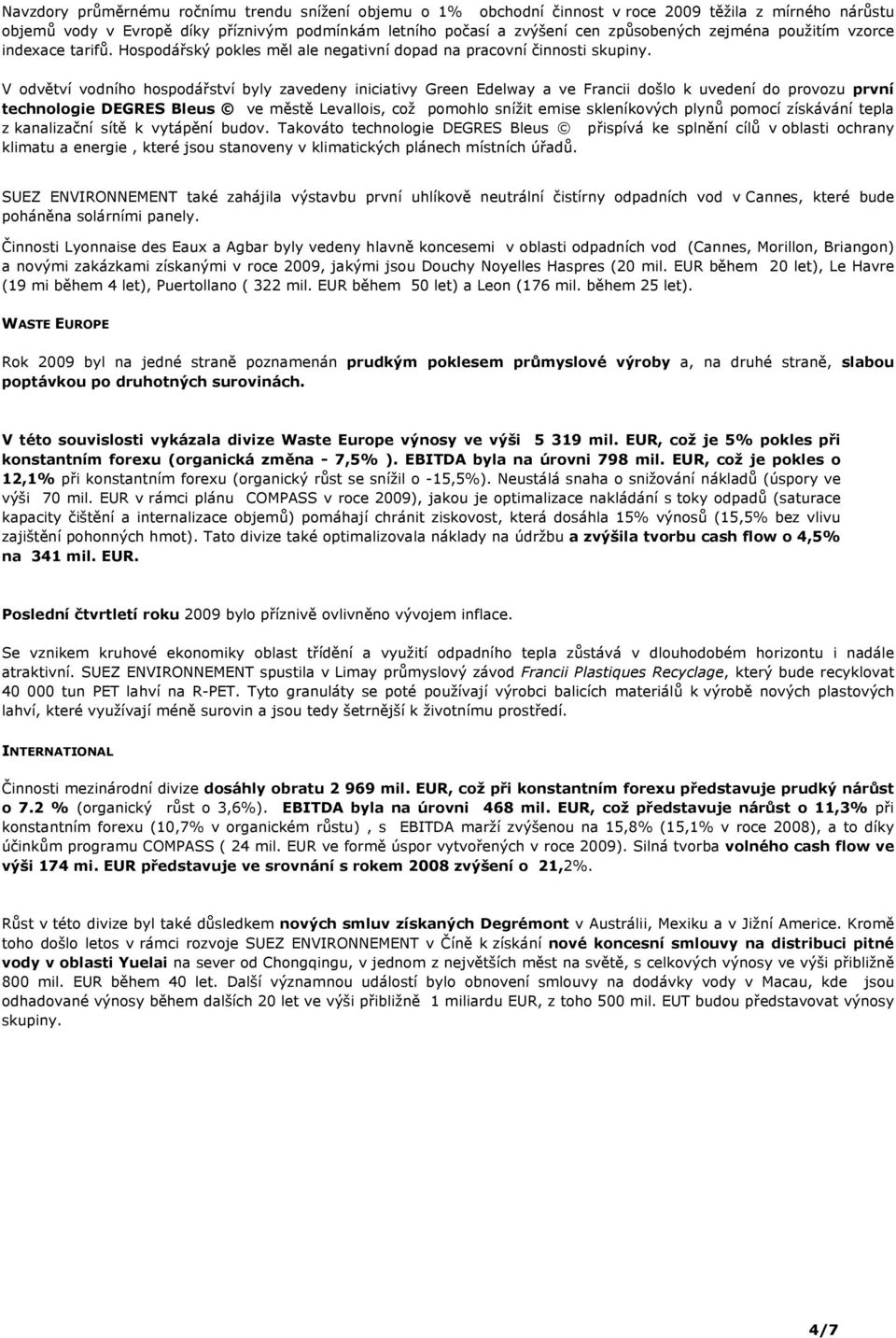 V odvětví vodního hospodářství byly zavedeny iniciativy Green Edelway a ve Francii došlo k uvedení do provozu první technologie DEGRES Bleus ve městě Levallois, což pomohlo snížit emise skleníkových