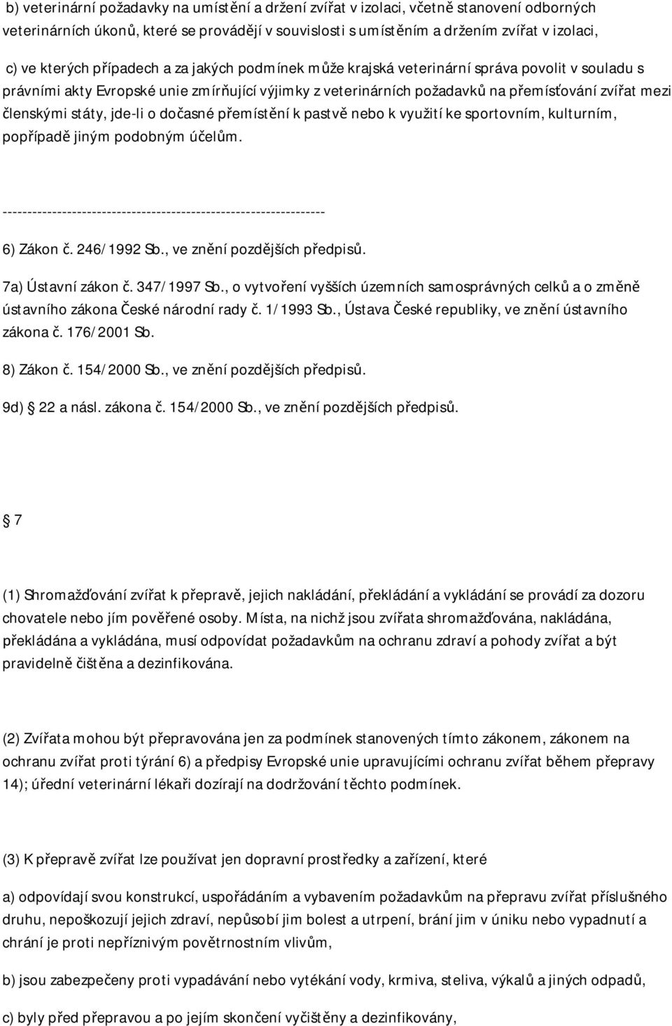 jde-li o do asné p emíst ní k pastv nebo k využití ke sportovním, kulturním, pop ípad jiným podobným ú el m. ----------------------------------------------------------------- 6) Zákon. 246/1992 Sb.