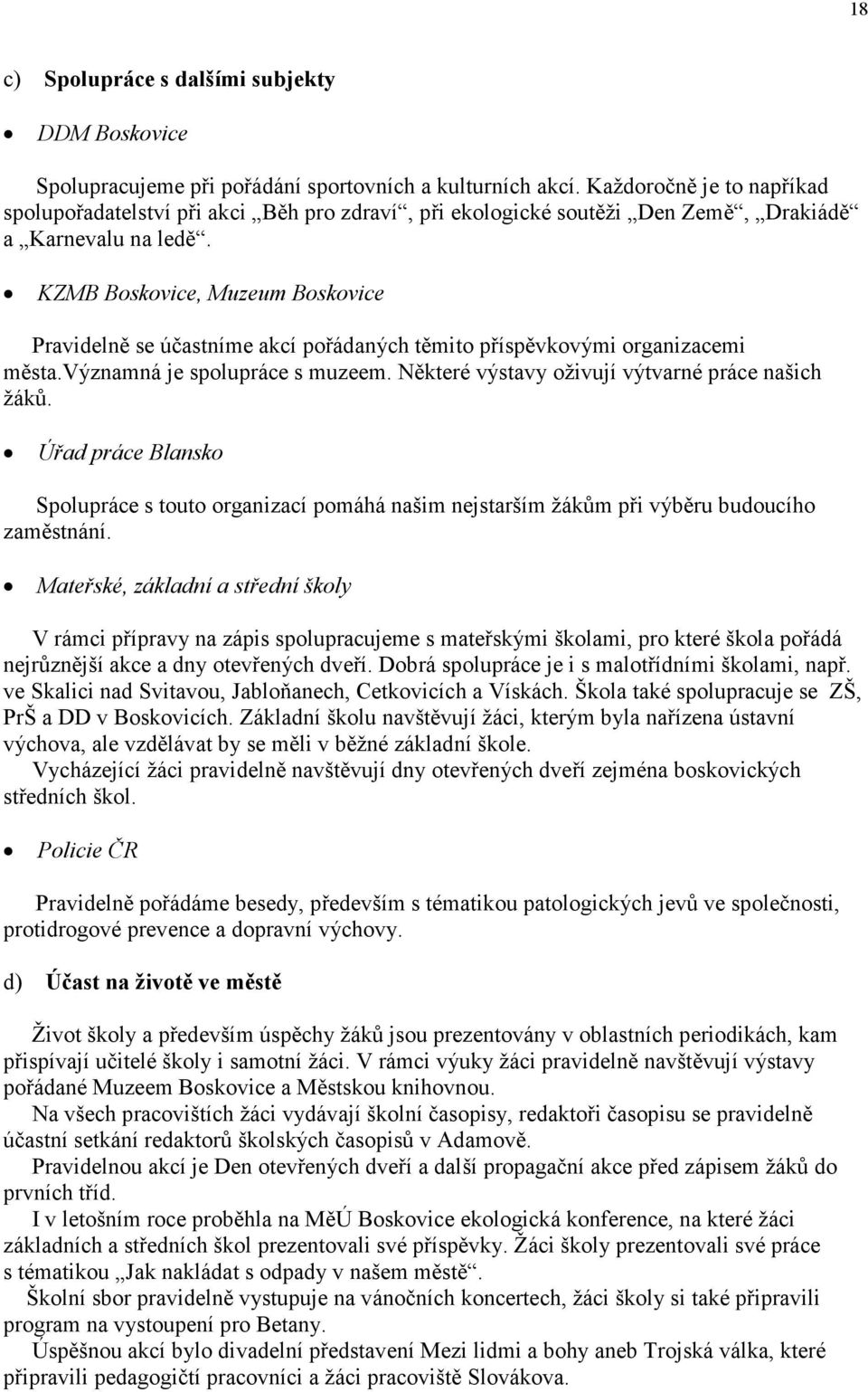 KZMB Boskovice, Muzeum Boskovice Pravidelně se účastníme akcí pořádaných těmito příspěvkovými organizacemi města.významná je spolupráce s muzeem. Některé výstavy oživují výtvarné práce našich žáků.