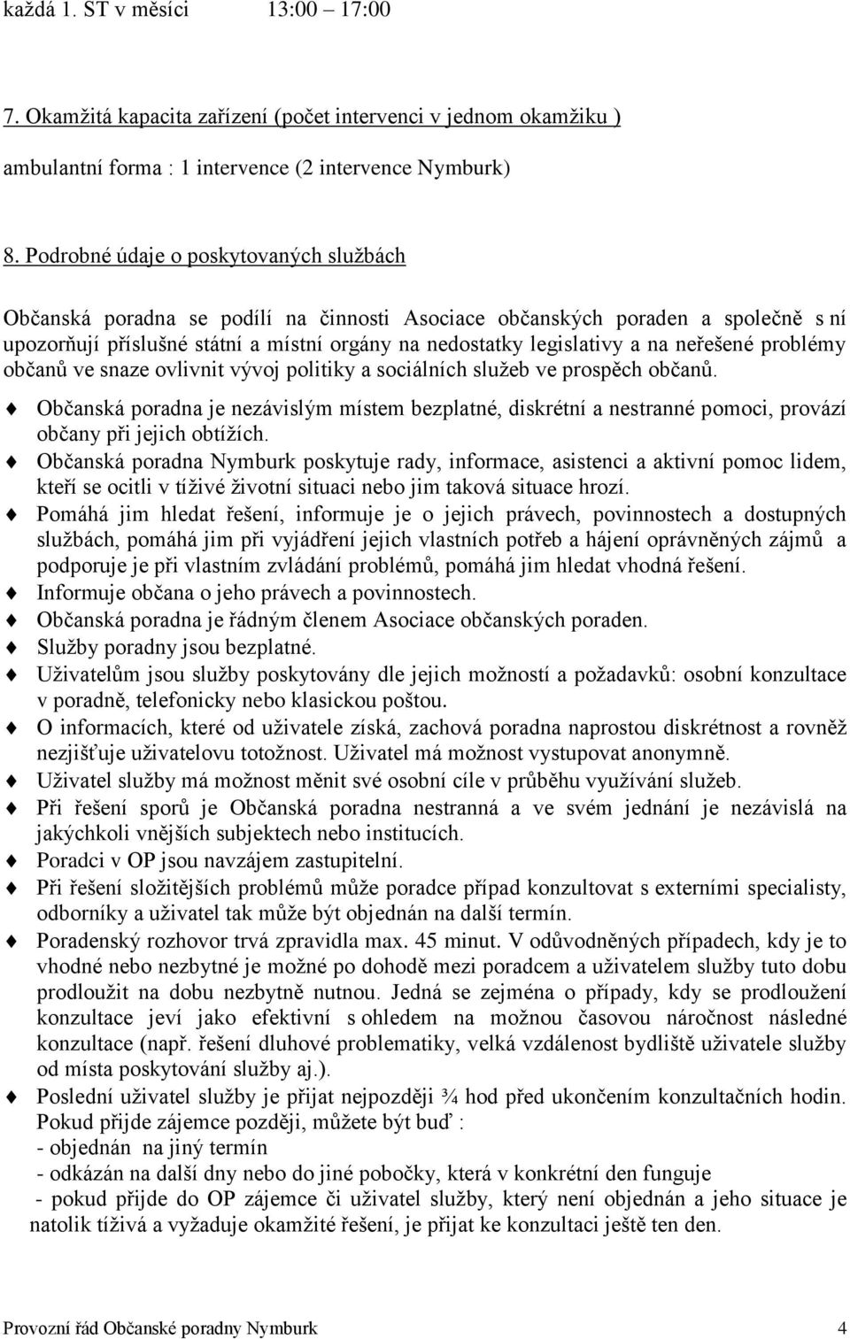 neřešené problémy občanů ve snaze ovlivnit vývoj politiky a sociálních služeb ve prospěch občanů.