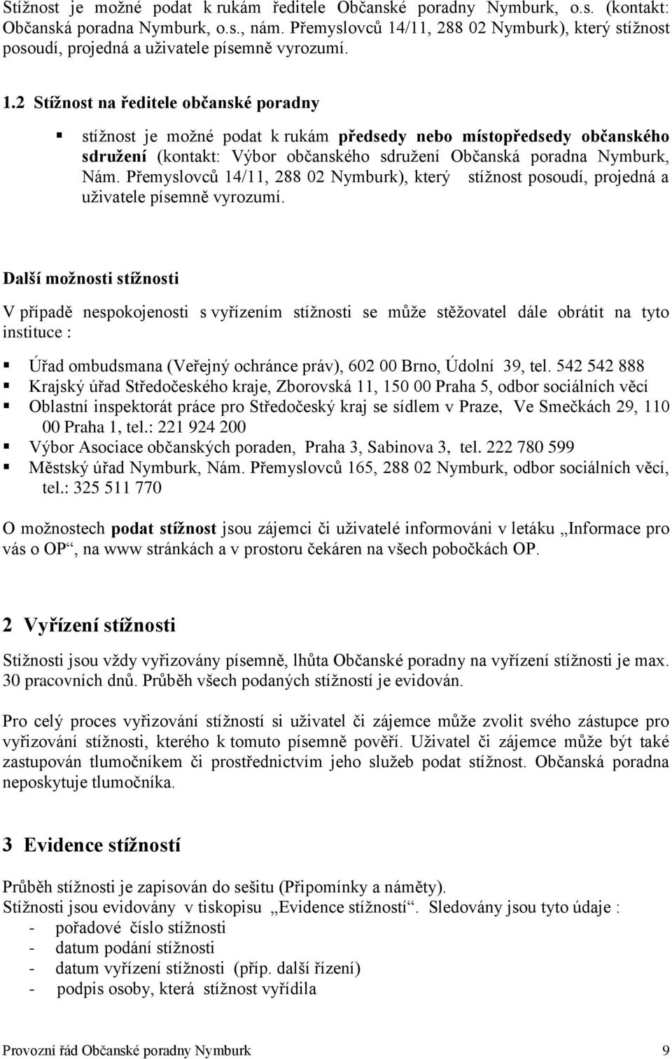 Přemyslovců 14/11, 288 02 Nymburk), který stížnost posoudí, projedná a uživatele písemně vyrozumí.