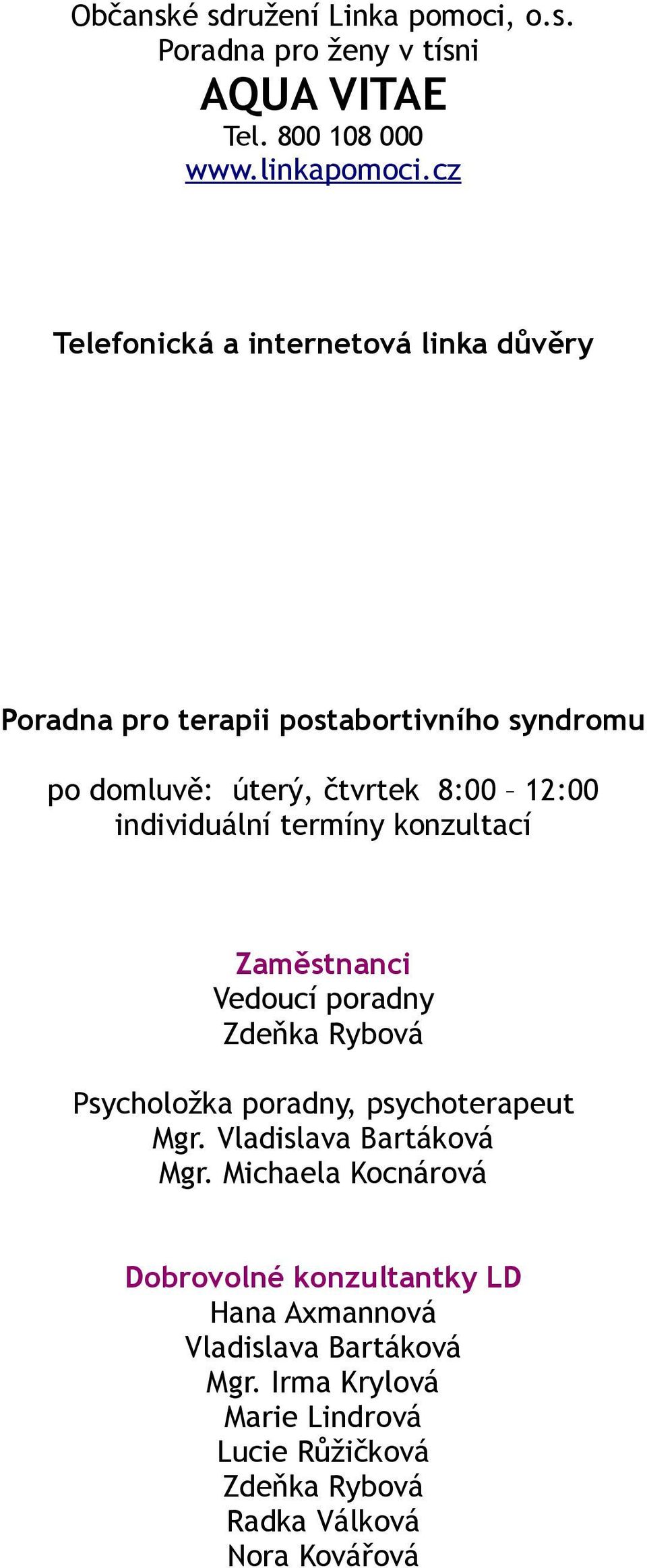 individuální termíny konzultací Zaměstnanci Vedoucí poradny Zdeňka Rybová Psycholožka poradny, psychoterapeut Mgr.