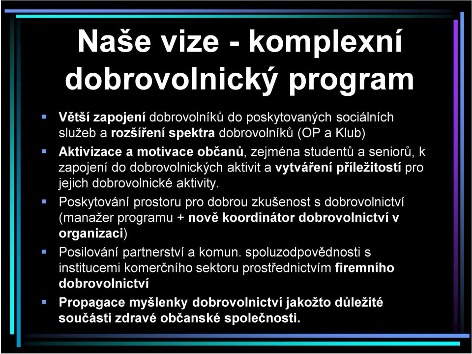 Poskytování prostoru pro dobrou zkušenost s dobrovolnictví (manažer programu + nově koordinátor dobrovolnictví v organizaci) Posilování partnerství a komun.