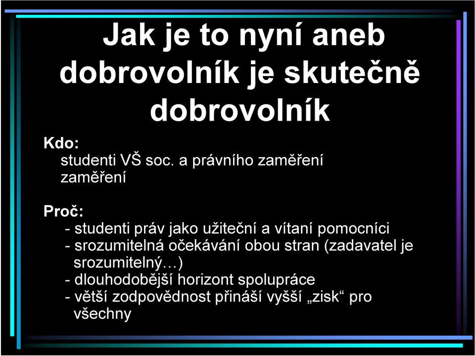 pomocníci - srozumitelná očekávání obou stran (zadavatel je srozumitelný ) -