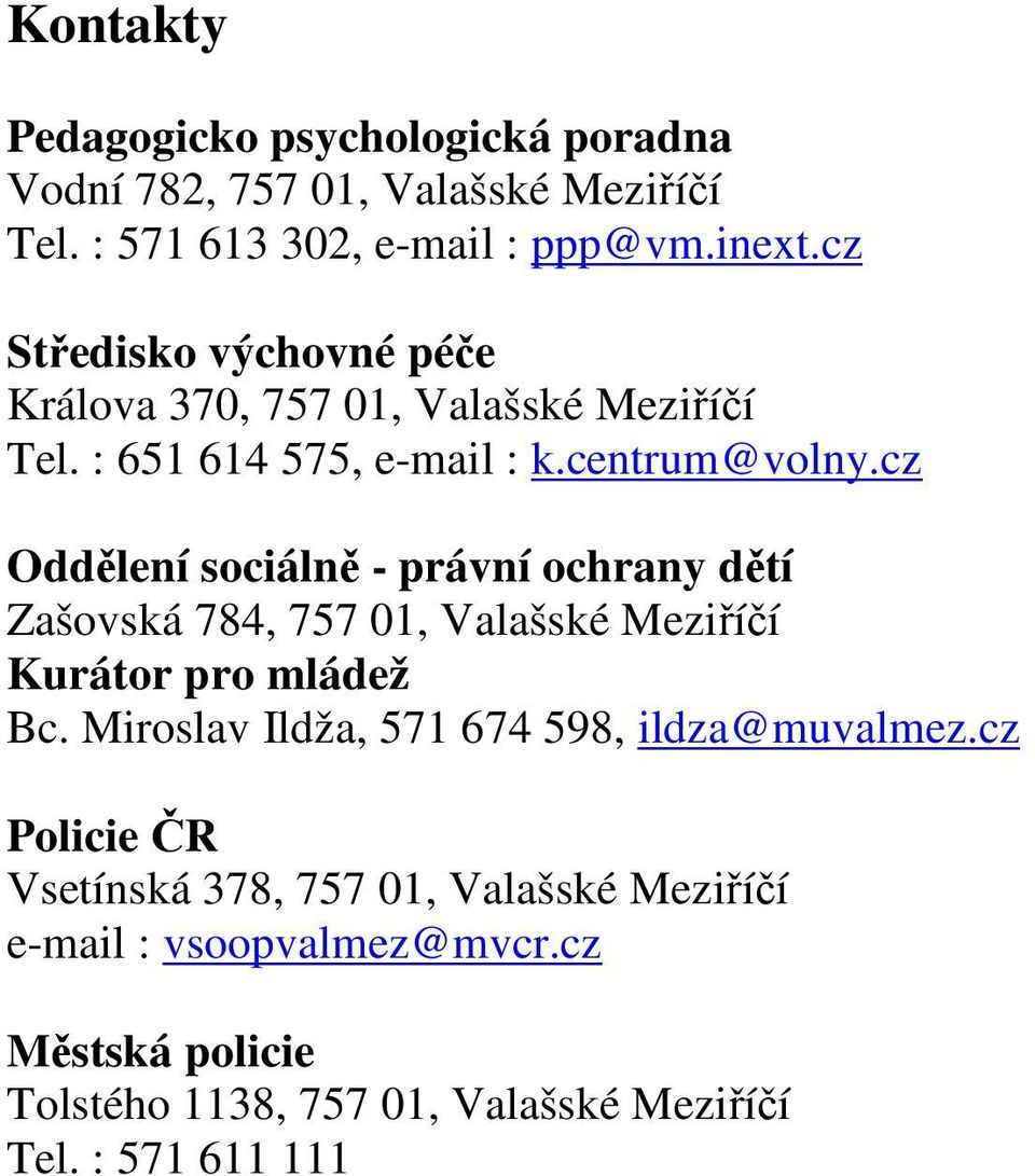 cz Oddělení sociálně - právní ochrany dětí Zašovská 784, 757 01, Valašské Meziříčí Kurátor pro mládež Bc.