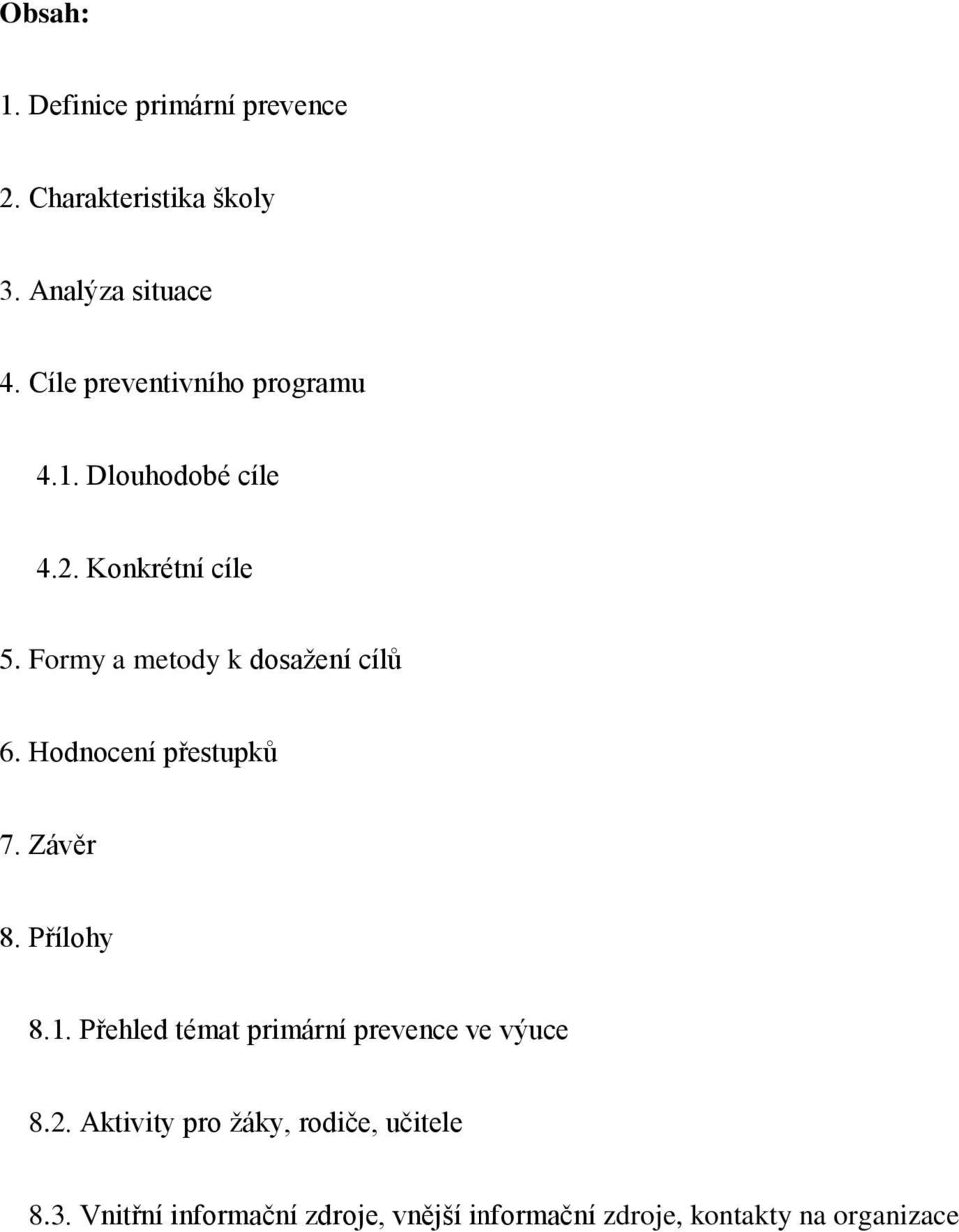 Formy a metody k dosažení cílů 6. Hodnocení přestupků 7. Závěr 8. Přílohy 8.1.