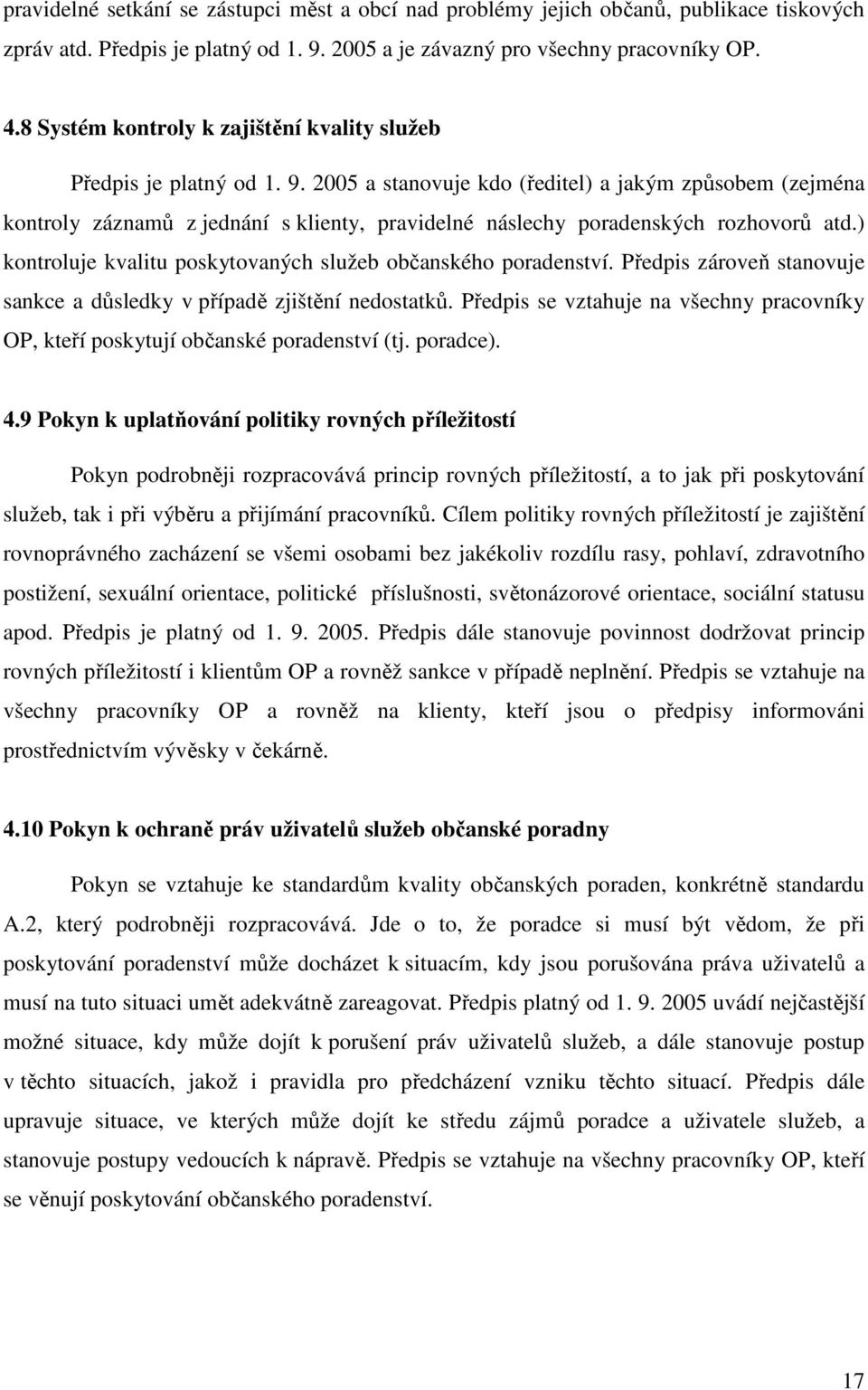 2005 a stanovuje kdo (ředitel) a jakým způsobem (zejména kontroly záznamů z jednání s klienty, pravidelné náslechy poradenských rozhovorů atd.