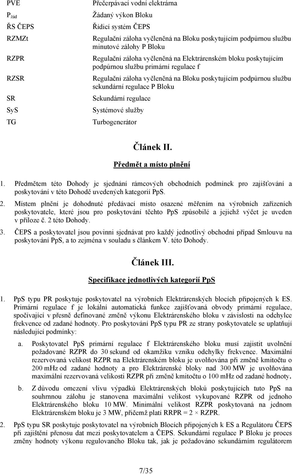 Bloku Sekundární regulace Systémové služby Turbogenerátor Článek II. Předmět a místo plnění 1.