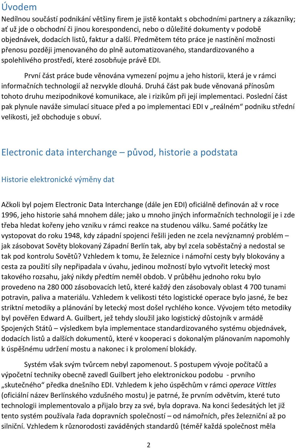 První část práce bude věnována vymezení pojmu a jeho historii, která je v rámci informačních technologií až nezvykle dlouhá.