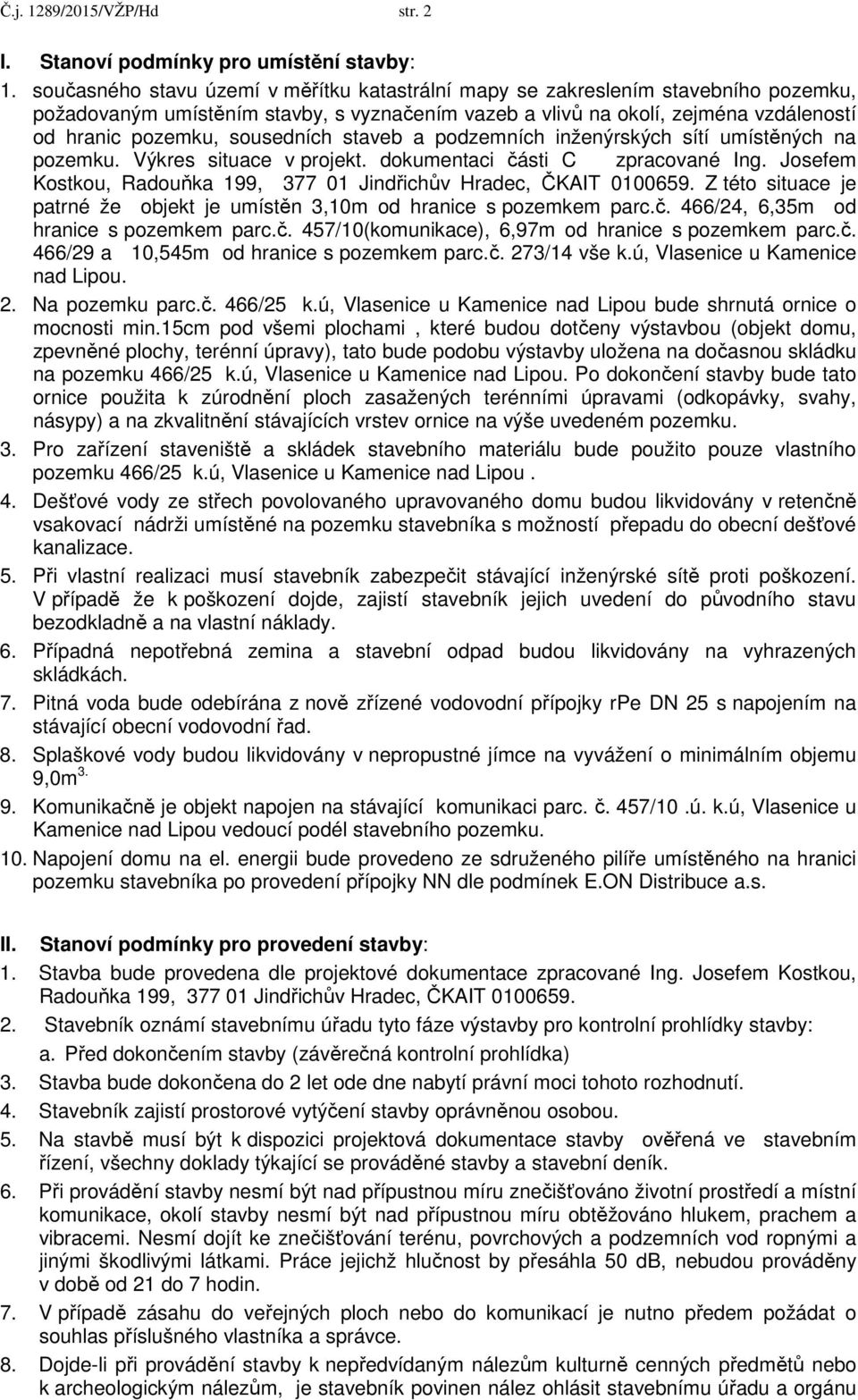 sousedních staveb a podzemních inženýrských sítí umístěných na pozemku. Výkres situace v projekt. dokumentaci části C zpracované Ing.