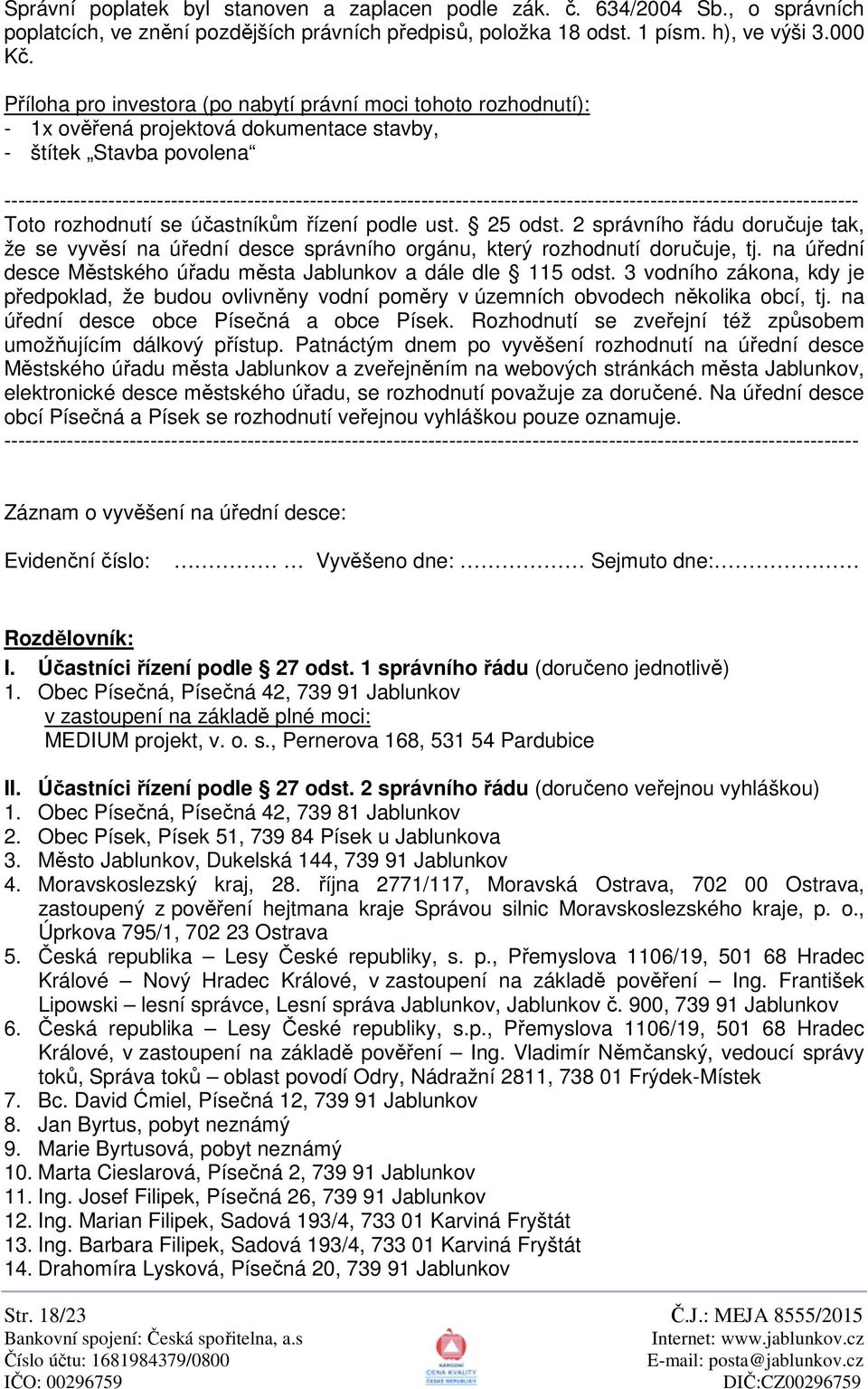 --------------------------------------------------------------------------------------------------------------------------- Toto rozhodnutí se ú astník m ízení podle ust. 25 odst.