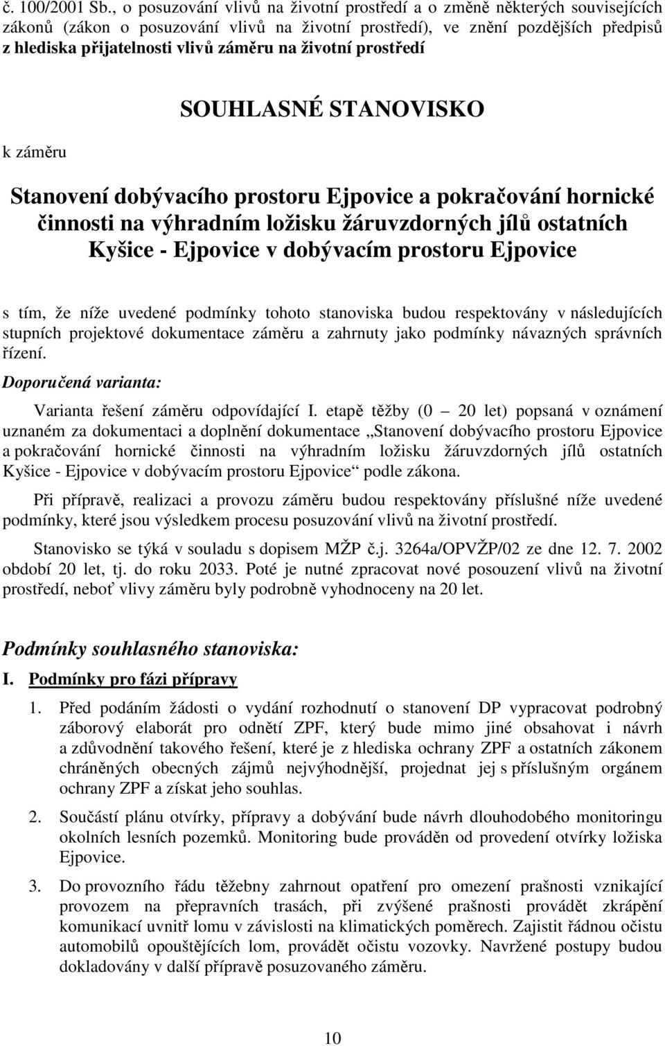 na životní prostředí k záměru SOUHLASNÉ STANOVISKO Stanovení dobývacího prostoru Ejpovice a pokračování hornické činnosti na výhradním ložisku žáruvzdorných jílů ostatních Kyšice - Ejpovice v